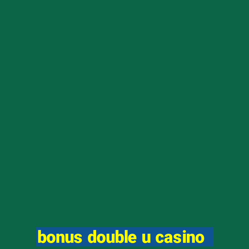 bonus double u casino