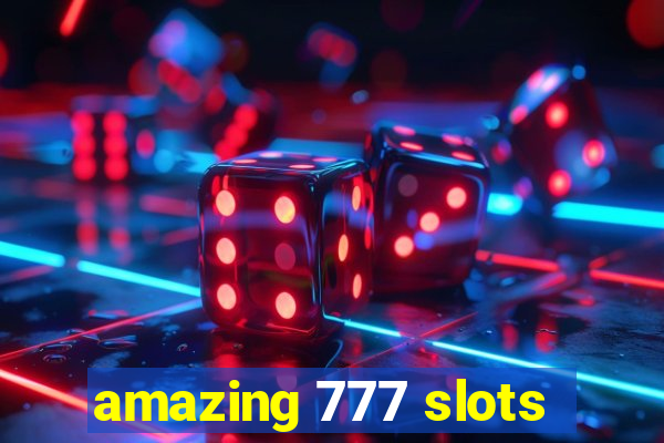 amazing 777 slots