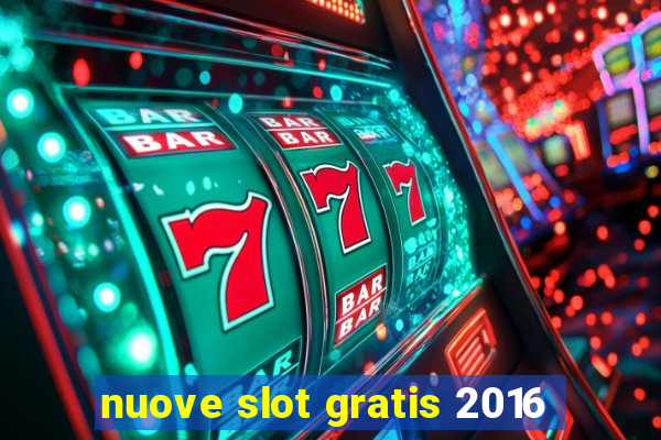 nuove slot gratis 2016