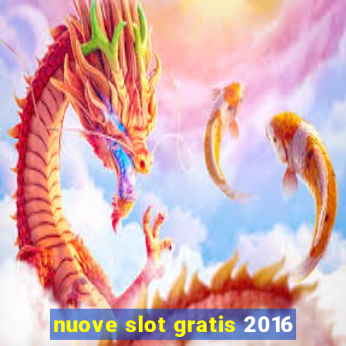 nuove slot gratis 2016