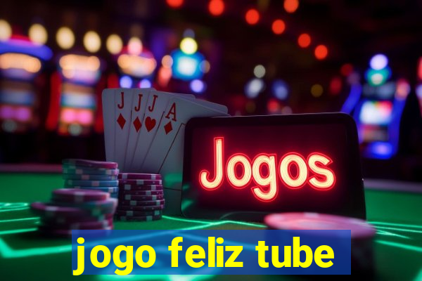 jogo feliz tube