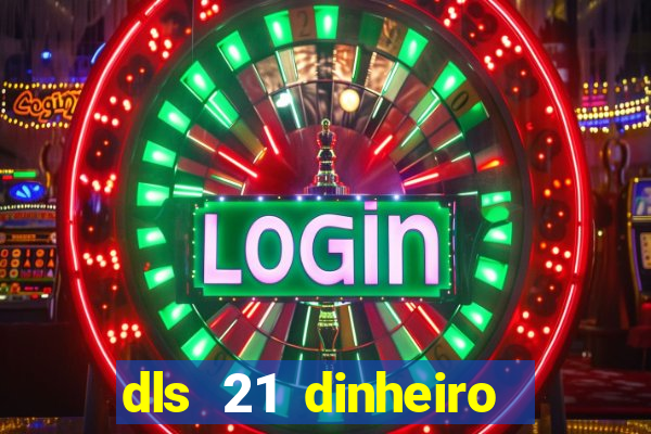 dls 21 dinheiro infinito download