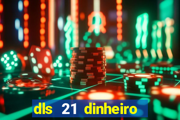 dls 21 dinheiro infinito download