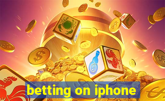 betting on iphone