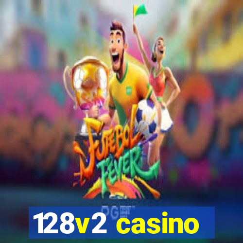 128v2 casino