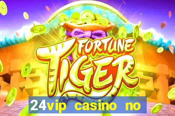 24vip casino no deposit bonus