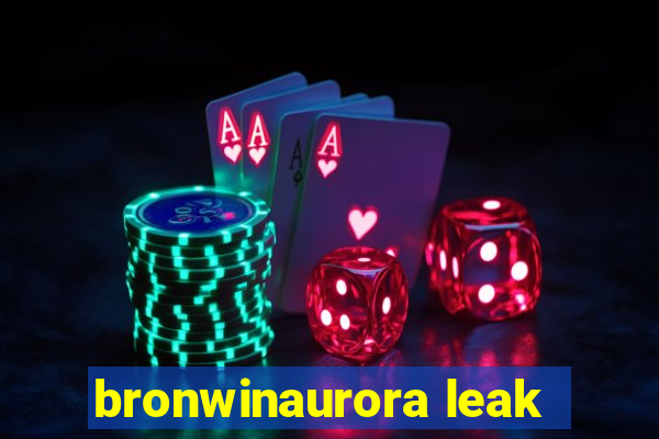 bronwinaurora leak