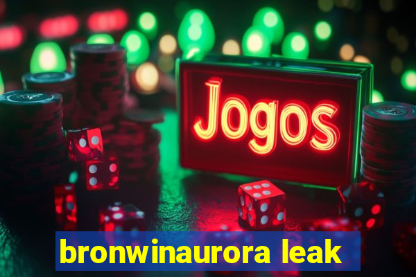 bronwinaurora leak