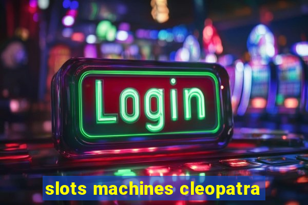 slots machines cleopatra