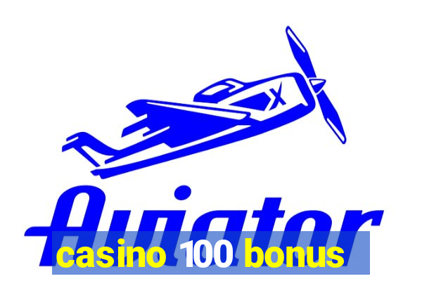 casino 100 bonus