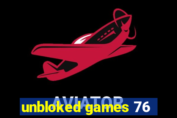 unbloked games 76