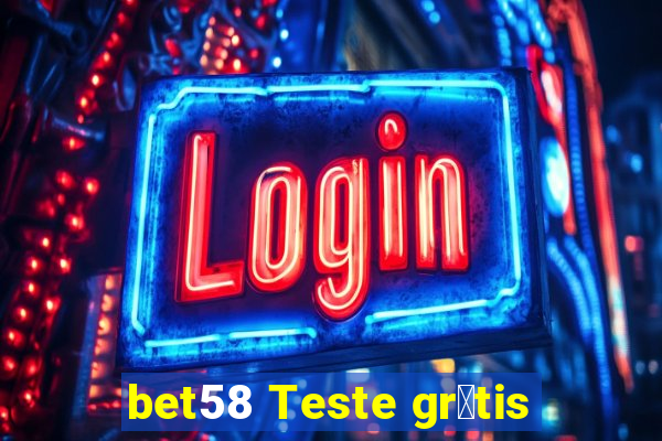 bet58 Teste gr谩tis