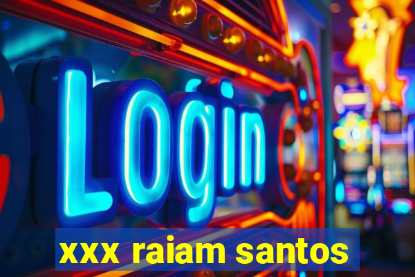 xxx raiam santos