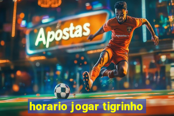 horario jogar tigrinho