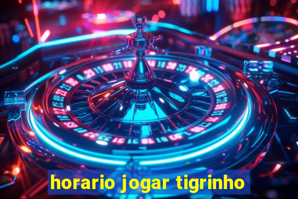 horario jogar tigrinho