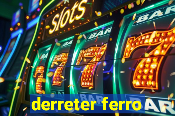 derreter ferro