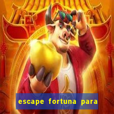 escape fortuna para pop 100