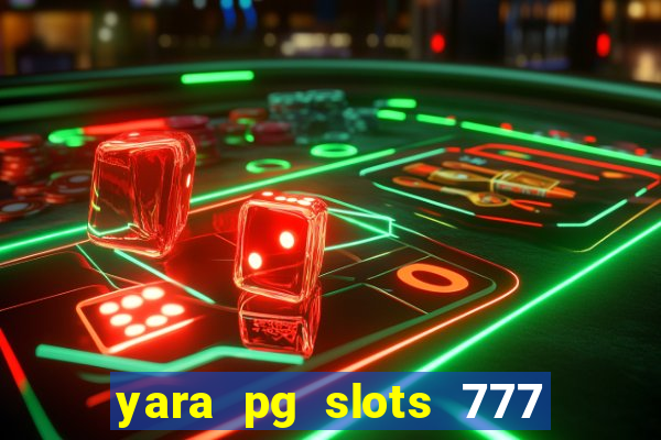 yara pg slots 777 paga mesmo