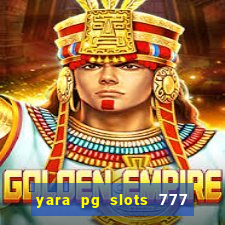 yara pg slots 777 paga mesmo