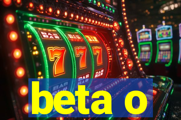 beta o