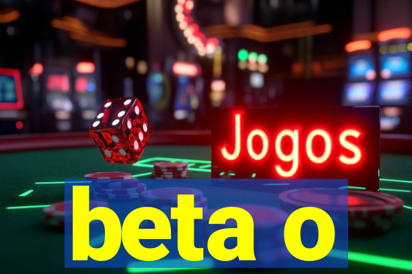 beta o