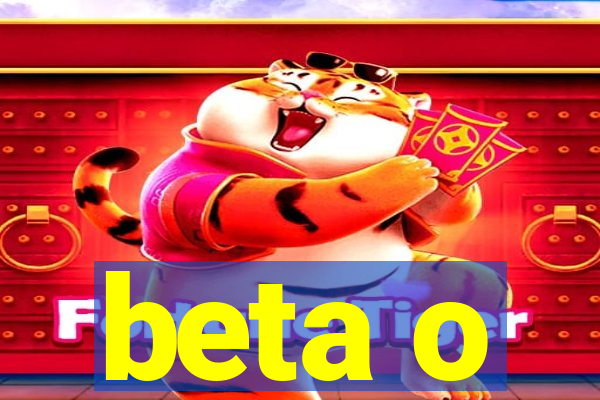 beta o