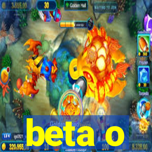 beta o