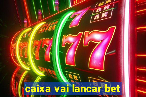 caixa vai lancar bet