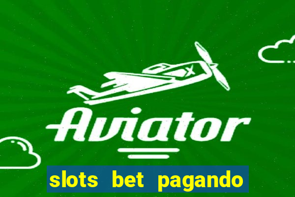 slots bet pagando no cadastro