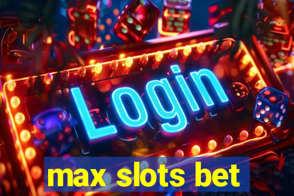 max slots bet