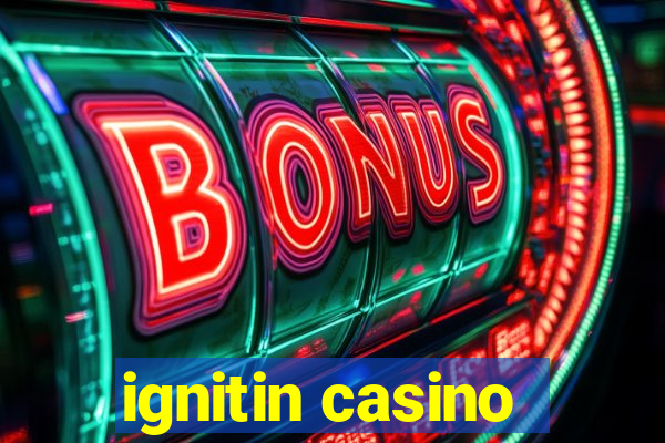 ignitin casino