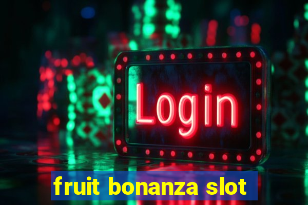 fruit bonanza slot