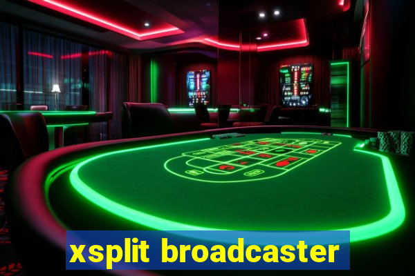 xsplit broadcaster