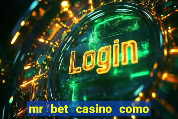 mr bet casino como retirar dinheiro