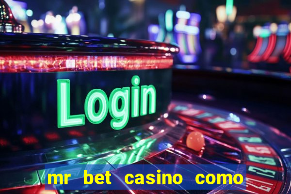 mr bet casino como retirar dinheiro