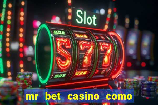 mr bet casino como retirar dinheiro