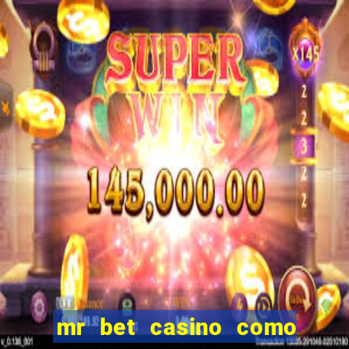 mr bet casino como retirar dinheiro