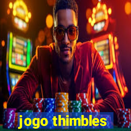 jogo thimbles