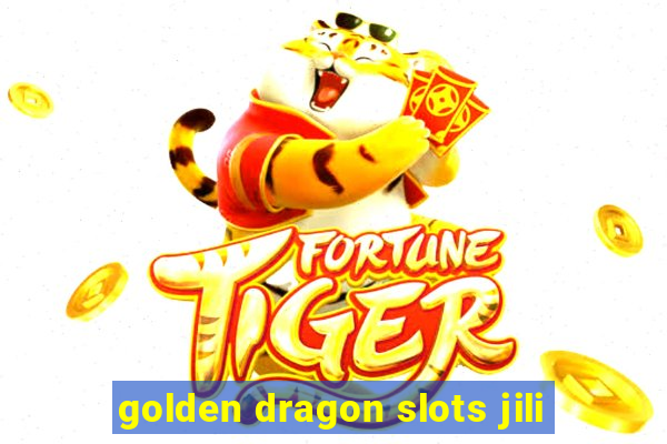 golden dragon slots jili