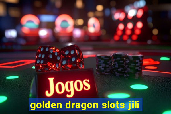 golden dragon slots jili