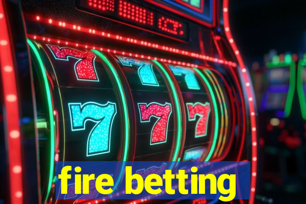 fire betting