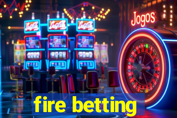 fire betting