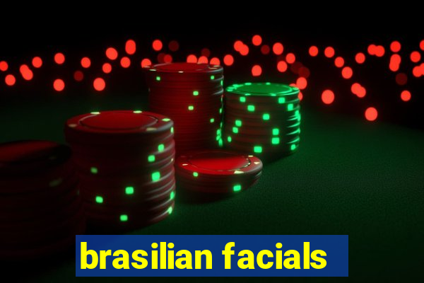 brasilian facials