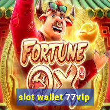 slot wallet 77vip