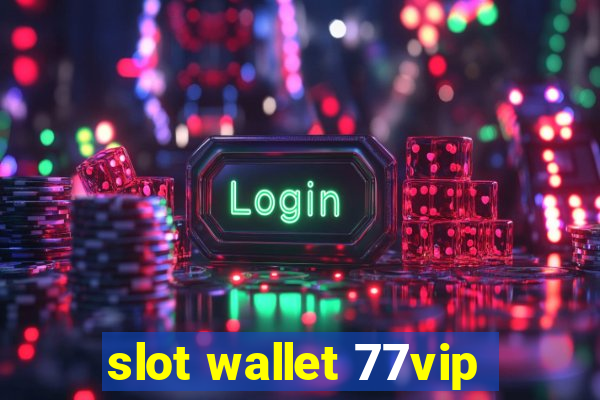 slot wallet 77vip