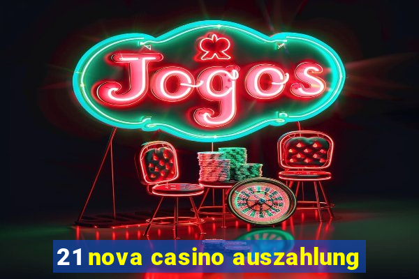 21 nova casino auszahlung