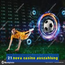 21 nova casino auszahlung