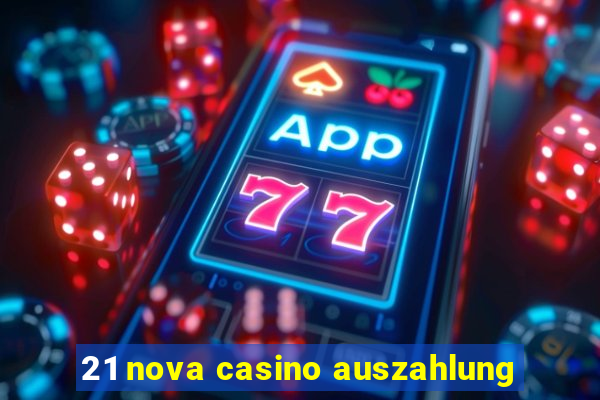 21 nova casino auszahlung