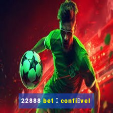 22888 bet 茅 confi谩vel