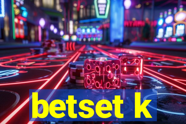 betset k